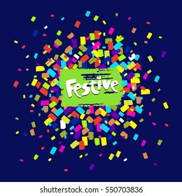 Colorful celebration background with strokes of paint and the inscription Festive. Hand drawn paint strokes. Vector Illustration.