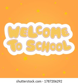 Colorful children's inscription Welcome to school on a bright orange background with stars. Sticker, emblem, poster. Vector illustration.