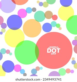 Colorful circles of different sizes, with bold text on white background to commemorate International Dot Day on September 15