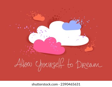 Colorful clouds daydreaming vector concept in modern trendy style, allow yourself to dream hand written lettering, pink childhood dreams.