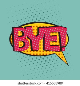 Colorful comic book speech bubble with text Bye, on a dots pattern backgrounds in pop-art retro style, vector