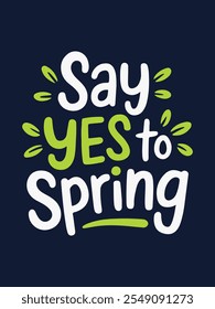 Composição colorida com Say Yes to Spring, design moderno para uma impressão de camiseta