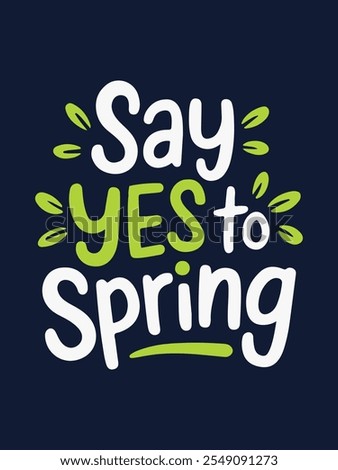 Colorful composition with Say Yes to Spring, trendy design for a t-shirt print