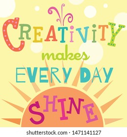 Colorful creativity Illustration and quote about the joys of being creative. Perfect for posters, wall art, social media, t shirts and stationery items. Great for anyone involved in the arts.