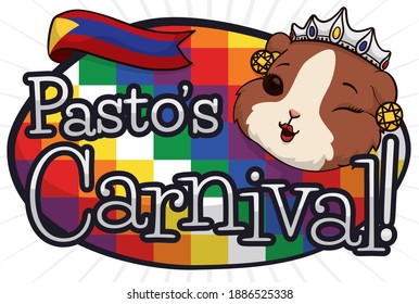 Colorful design of 'wiphala' -indigenous flag- and cute female guinea pig, with crown as Carnival Queen inviting at you to Blacks and Whites' Carnival with Pasto city flag.