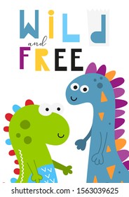 Colorful Dino poster for nursery design - cute dinosaurs in pre-made card. Vector Illustration. Kids illustration for baby clothes, greeting card, wrapping paper. Wild and free.