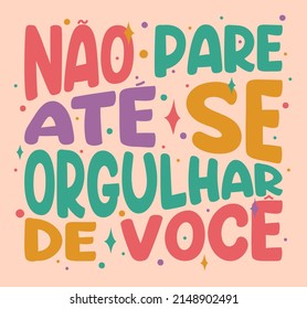 Colorful distorted poster in Brazilian Portuguese. Translation - Do not stop until you are proud of you