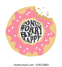 Colorful donut and lettering, decorative background. Backdrop with sweet food and english text. Donut worry be happy, poster design. Hand drawn illustration vector. Symbol of happiness, inspiration