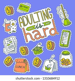 Colorful doodle stickers with lettering Adulting Is Hard, dollar coin, insurance, student loan, credit, tax form, saving money, lunch bag, laundry tag, plunger, grocery list. Young adult concept.
