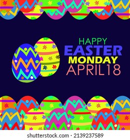 Colorful easter eggs fill the top and bottom frames and texts, Easter Monday April 18
