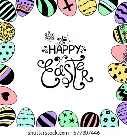 Colorful Easter greeting card with lettering. Hand drawn sketch illustration with Easter eggs made in frame.