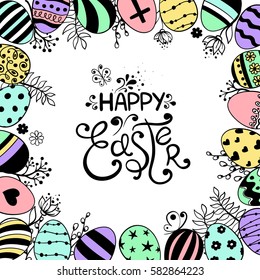 Colorful Easter greeting card with lettering. Hand drawn sketch illustration with Easter eggs, flowers, plants made in frame.