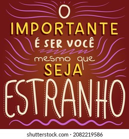 Colorful encouraging phrase in Brazilian Portuguese. Translation - The important thing is to be yourself if it's weird.