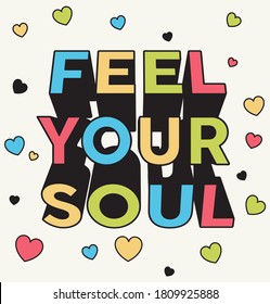 Colorful Feel Your Soul Slogan with Hearts Artwork for Apparel and Other Uses