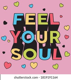 Colorful Feel Your Soul Slogan with Hearts Artwork for Apparel and Other Uses