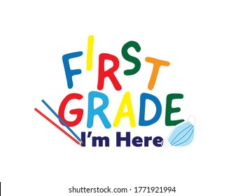 Colorful first grade i'm here text with face mask and colored pencils