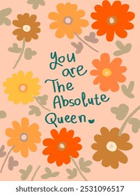 Colorful flowers and leaves pattern on pink background, with lettering “you are the absolute queen” illustrations, vector aesthetic for wallpaper, wall decor, templates covers, art prints