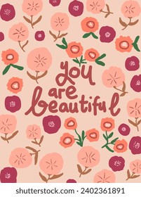 colorful flowers patterns on pink background with lettering “you are beautiful” for branding package, fabric print, wallpaper, social media post, doodle, notes, book covers, wall decor.