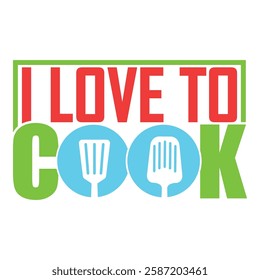 Colorful and fun cooking quote design 'I Love to Cook' with spatula icons.