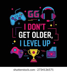 Colorful gaming design featuring game controllers, headphones, a trophy, and the text - I Dont Get Older, I Level Up, perfect for gamers.