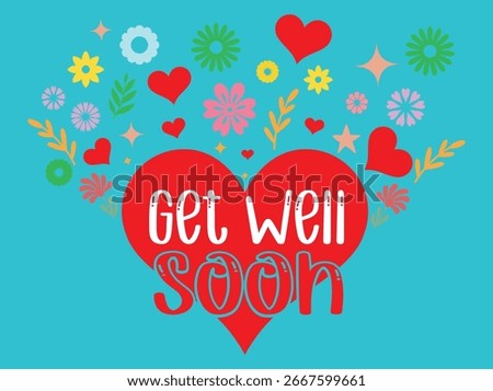 Colorful get well soon message on a red heart with flowers and stars on a turquoise background