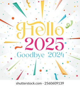 Colorful Goodbye 2024 Hello 2025 design with festive confetti and typography. New Year Celebration Post. 2025 post. Perfect for New Year cards, banners, posters, flyers, and social media post template