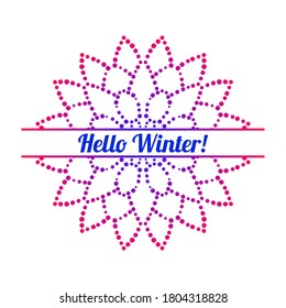Colorful gradient dotted half of flower Hello Winter greeting card. Invitation template with halftone ornamental Mandala. Lotus floral postcard, poster, flyer. Vector illustration.    