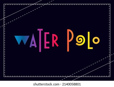 Colorful gradient lettering of water polo on dark background for decoration, poster, design, banner, beach, resort, advertising, sport center, olympic games, sports shop, store, competition