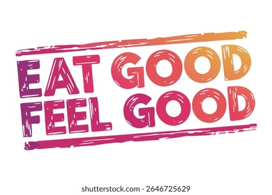 Colorful grunge style text design. Eat good feel good concept. Isolated on white.
