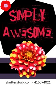 Colorful and grunge T-shirt graphic design with "Simply awesome" quote and watercolored "Decorative Dahlia" flower for print in A4 dimensions - Vector and illustration
