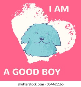 Colorful hand drawn card with a cute dog. I am a good boy. Charming illustration for consumer industry design
