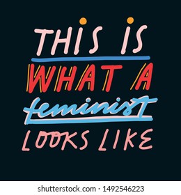 Colorful Hand Drawn Lettering. The Feminist Inspirational Slogan. This Is What a Feminist Looks Like quote