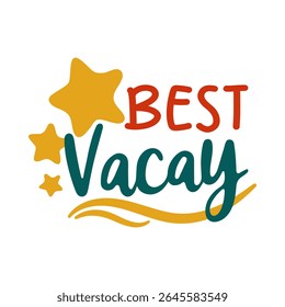 Colorful hand drawn summer lettering Best Vacay with decorative stars. Fun design for vacation poster, t-shirt, sticker or social media.