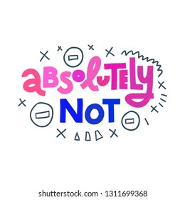 Colorful hand lettering vector illustration with exclamation phrase Absolutely Not and doodles. Frustration, irritation and anger, negative emotions, problem concept. Isolated on white background. svg