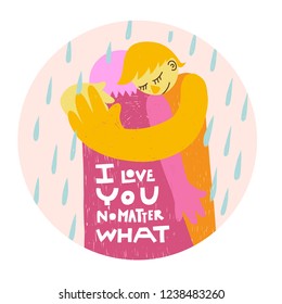 Colorful hand-drawn illustration of two people hugging, hand lettering phrase 'I love you no matter what'. Pink background, round shape. Emotional support, mental health concept. T-shirt, mug print.