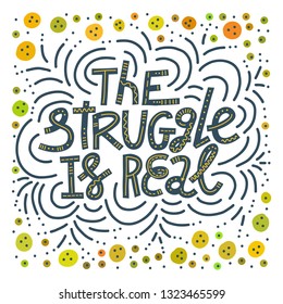 Colorful hand-drawn lettering illustration with quote The Struggle Is Real. Millennial slang. Square shape, white background.
