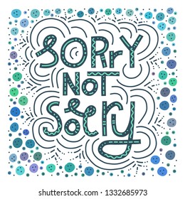 Colorful hand-drawn lettering illustration with quote Sorry Not Sorry. Millennial slang. Square shape, white background.