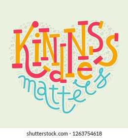 Colorful hand-drawn lettering "Kindness Matters". Charity quote in heart shape. Giving back concept. Bright colored letters on white background.