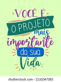 Colorful handwritten inspirational lettering in Brazilian Portuguese. Translation - You are the most important project of your life