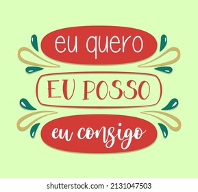 Colorful handwritten motivational lettering in Brazilian Portuguese. Translation - I want, I can