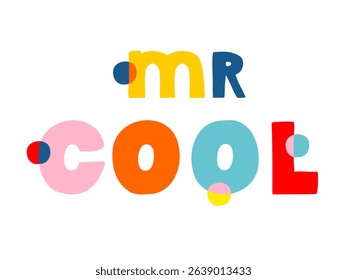 Colorful Handwritten Mr Cool Inscription Isolated on a White Background. Funny Childish Style Vector Illustration With Colorful Slogan. Funny Hand Drawn Print Ideal for Father's Day Card, Poster. RGB.