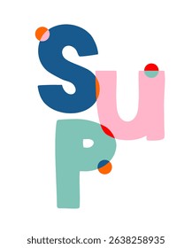 Colorful Handwritten "SUP" Inscription Isolated on a White Background. Funny Childish Style Vector Illustration Of Colorful Slogan. Simple Inspirational Text Ideal for Wall Art, Poster. What's Up.RGB.