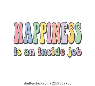 Colorful happiness is an inside job slogan, vector illustration for fashion, card, poster, wall aert designs
