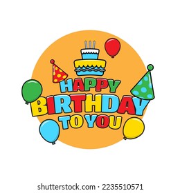 colorful happy birthday greeting with balloons, birthday hat and cake. suitable for children. vector illustration