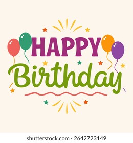 Colorful Happy Birthday typography with balloons, stars, and confetti.