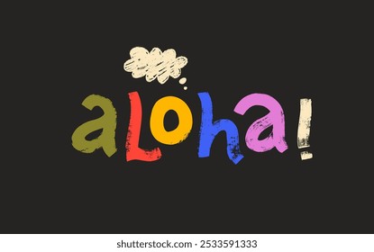 Palavra havaiana colorida Aloha desenhada com um pincel arrojado. Olá palavra desenhada à mão em havaiano. Letras vetoriais com textura áspera e bolhas de fala de giz de cera. Letras funky com textura.