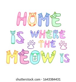 Colorful "Home is where the meow is" lettering in doodle style isolated on white background. Vector stock illustration with kitten.