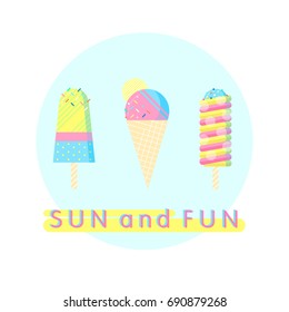 Colorful ice cream set with text - sun and fun.Perfect for restaurant menu backdrop, food concept, ice cream bar,t-shirts,flyers,cards and prints.Vector illustration with ice cream and popsicle.