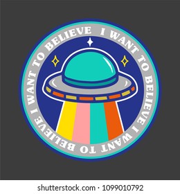 Colorful icon cartoon UFO with phrase "I want to believe". Modern trendy vector illustration for print on clothes t shirt sweatshirt patch sticker poster pin.