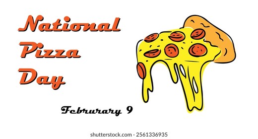 Colorful illustration celebrating National Pizza Day with slice of cheesy pepperoni pizza and bold typography isolated on white background. Vector hand drawn illustration